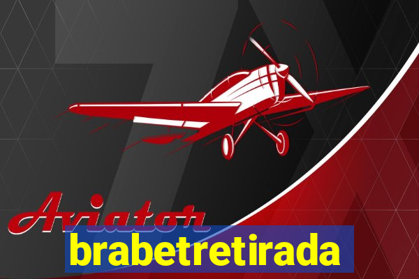 brabetretirada