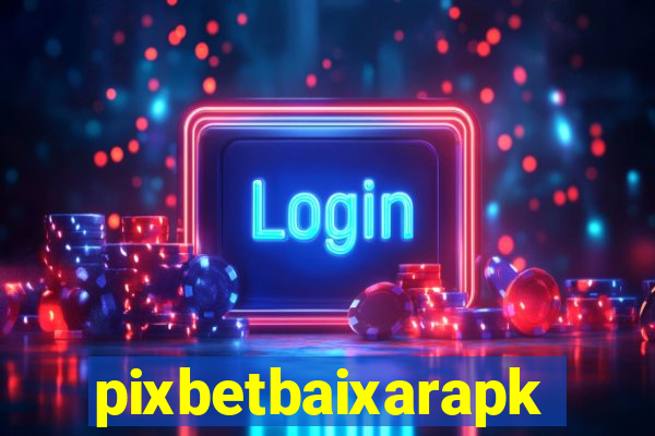 pixbetbaixarapk