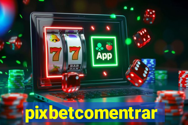 pixbetcomentrar