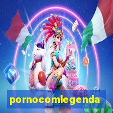 pornocomlegenda