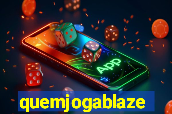 quemjogablaze