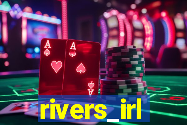 rivers_irl