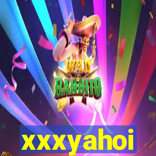 xxxyahoi