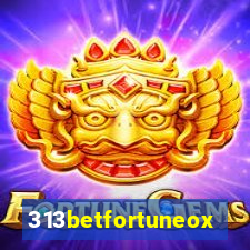 313betfortuneox