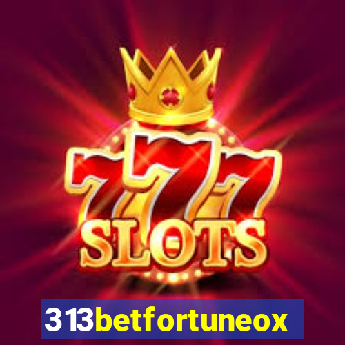 313betfortuneox