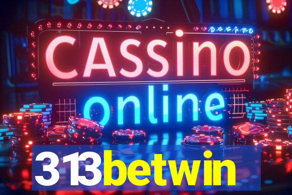 313betwin