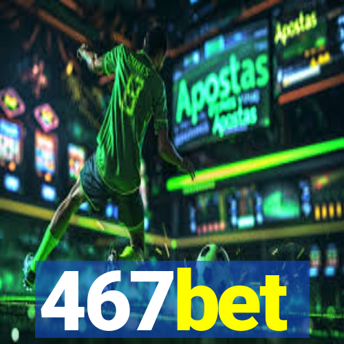 467bet