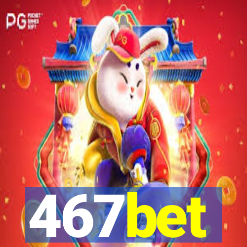 467bet