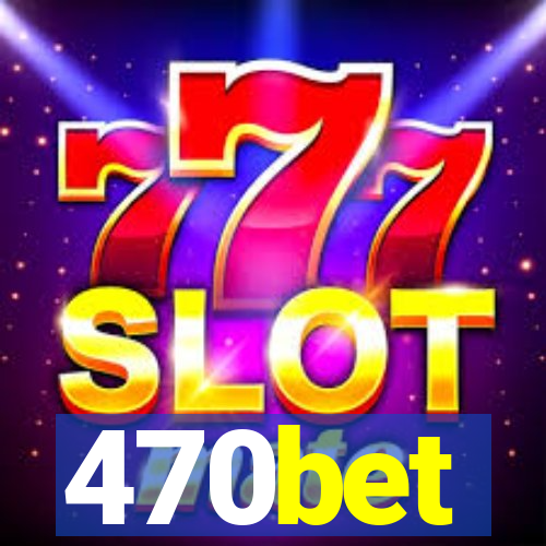 470bet