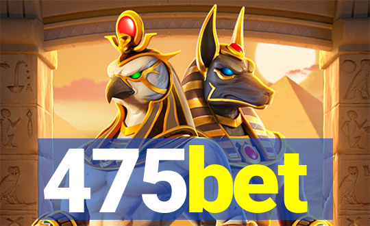475bet