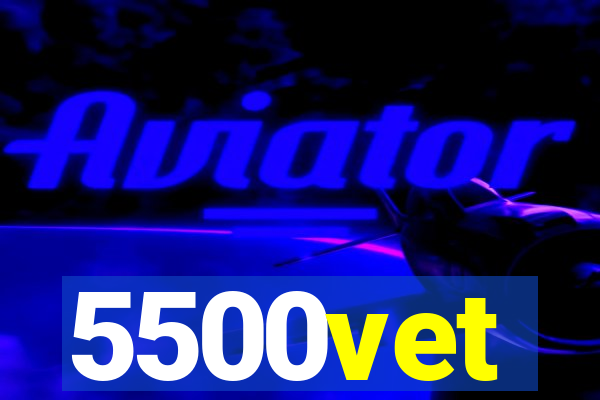 5500vet