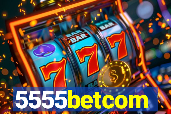 5555betcom