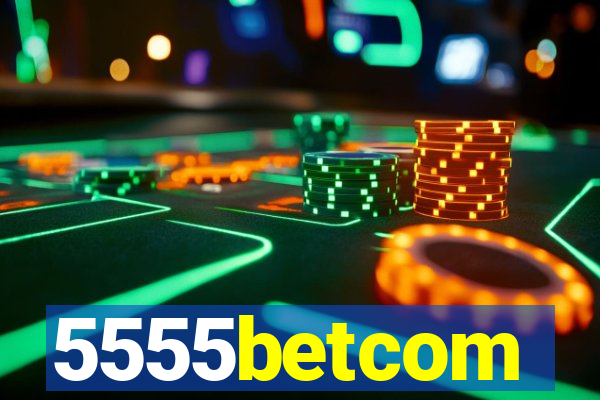 5555betcom