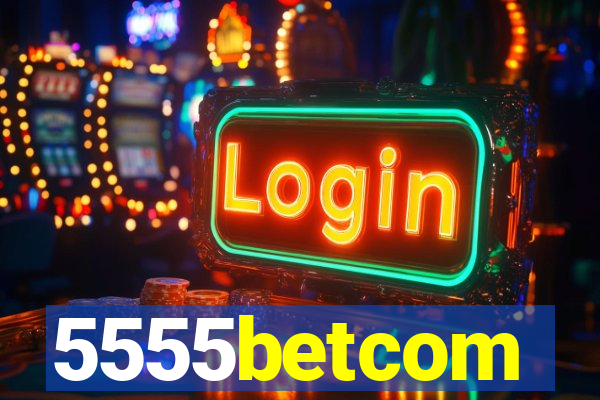 5555betcom