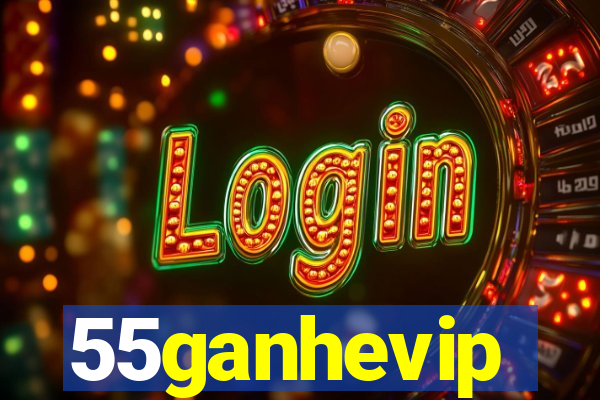 55ganhevip