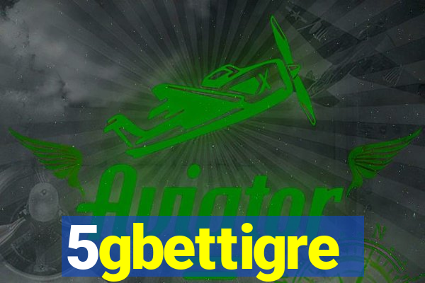 5gbettigre