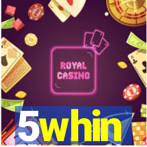 5whin