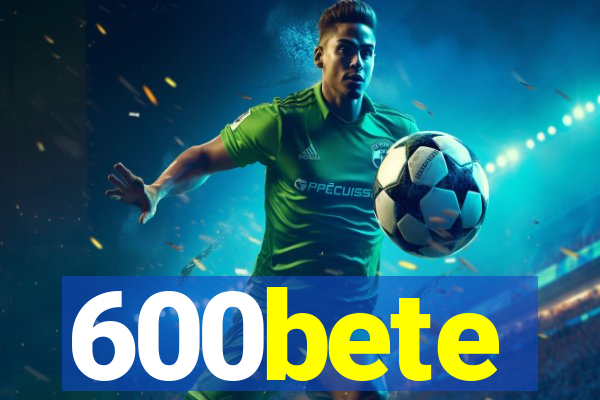 600bete