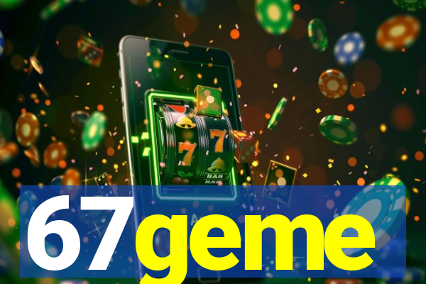 67geme