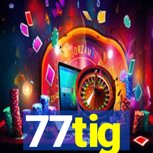 77tig