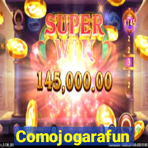 Comojogarafun
