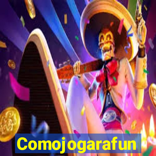 Comojogarafun