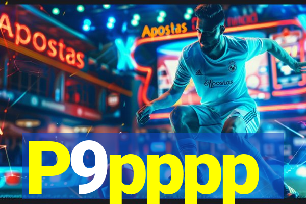 P9pppp