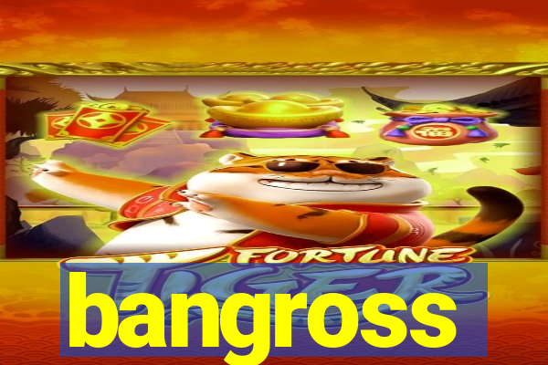 bangross