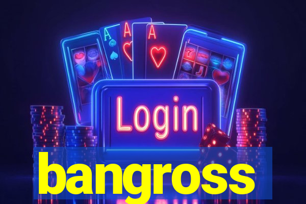 bangross