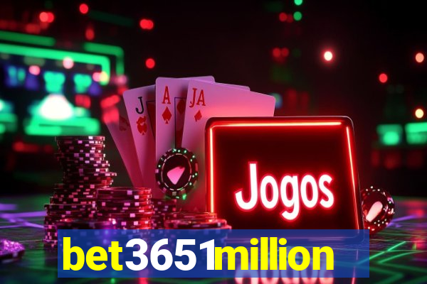 bet3651million