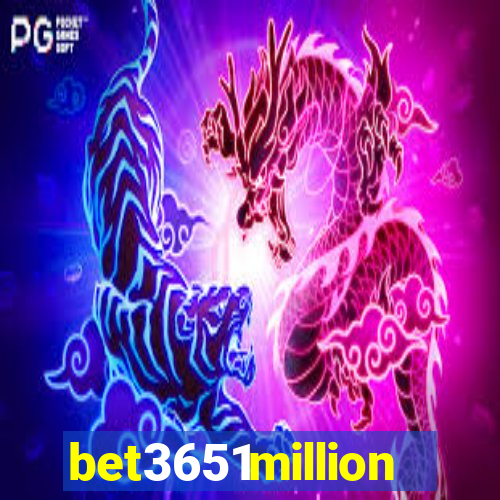 bet3651million