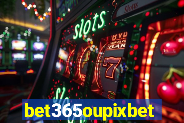 bet365oupixbet