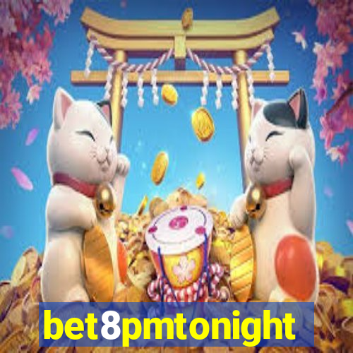 bet8pmtonight