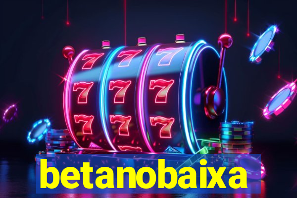 betanobaixa