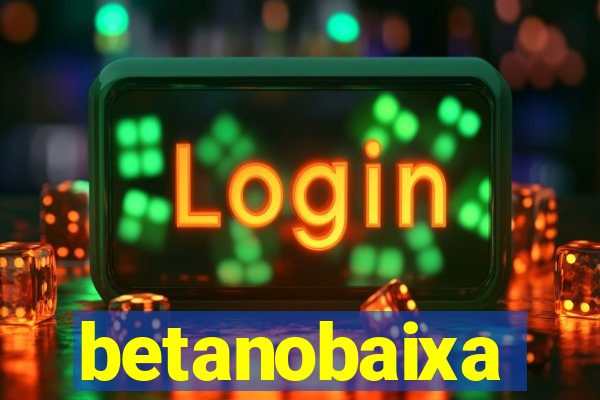 betanobaixa