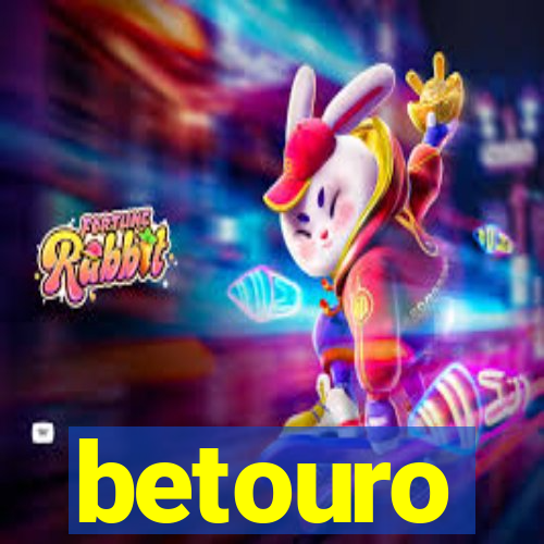 betouro