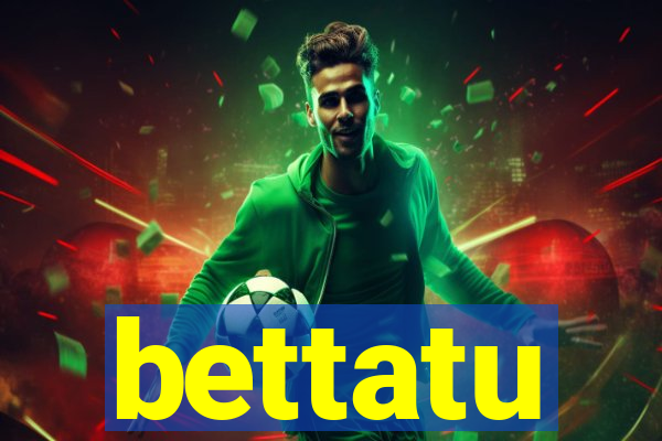 bettatu