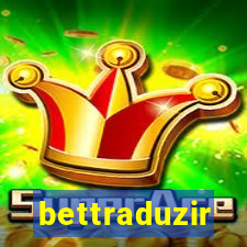 bettraduzir
