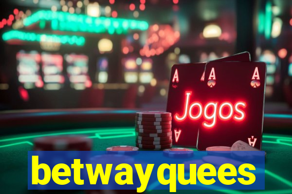 betwayquees