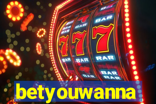 betyouwanna