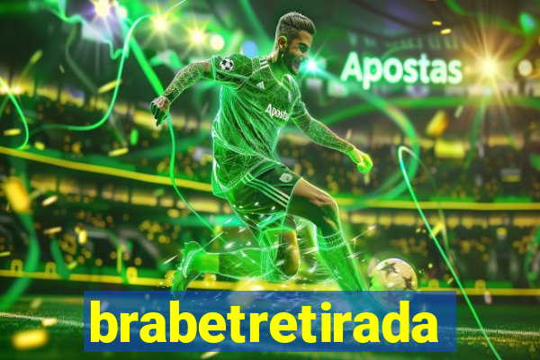 brabetretirada