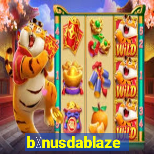 b么nusdablaze