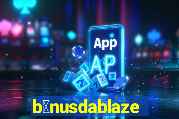 b么nusdablaze