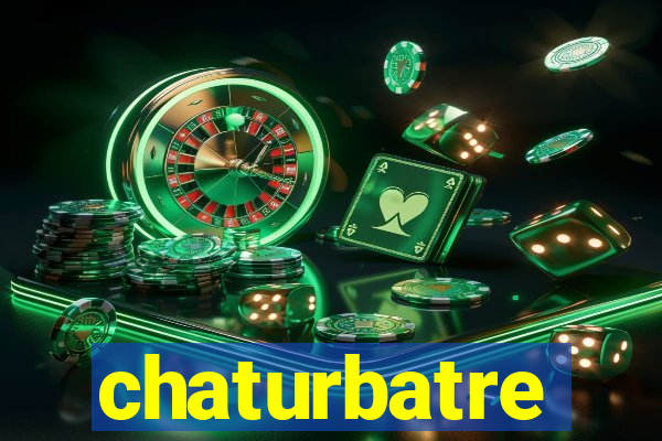 chaturbatre