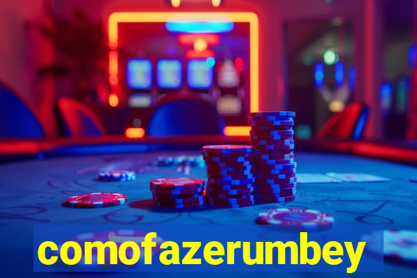 comofazerumbey