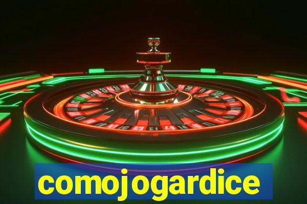 comojogardice
