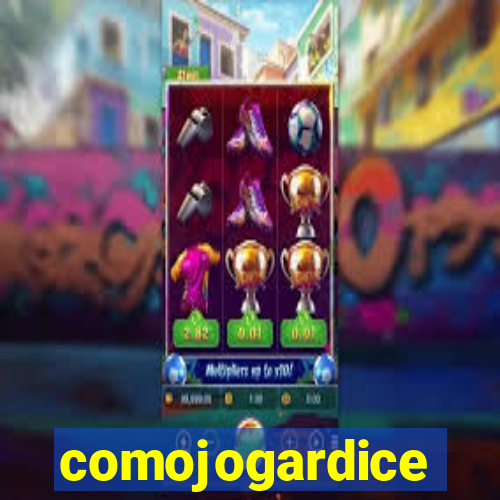 comojogardice