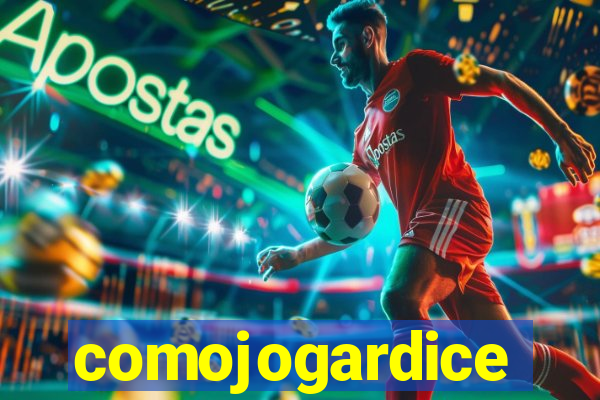 comojogardice