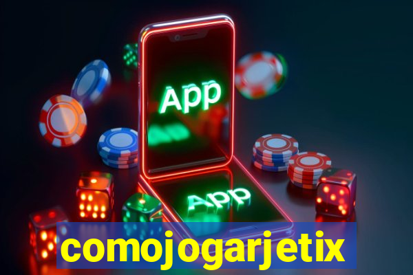 comojogarjetix