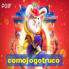 comojogotruco